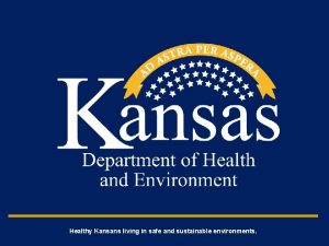 Healthy Kansans living in safe and sustainable environments