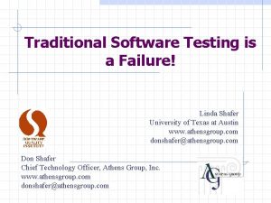 Traditional Software Testing is a Failure Linda Shafer