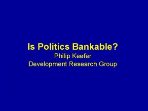 Is Politics Bankable Philip Keefer Development Research Group