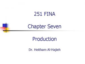 251 FINA Chapter Seven Production Dr Heitham AlHajieh