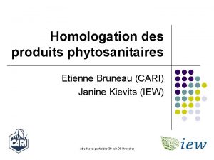 Homologation des produits phytosanitaires Etienne Bruneau CARI Janine