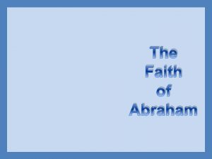 The Faith of Abraham Abraham Believed God v