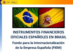 INSTRUMENTOS FINANCIEROS OFICIALES ESPAOLES EN BRASIL Fondo para