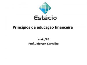 Princpios da educao financeira maio20 Prof Jeferson Carvalho