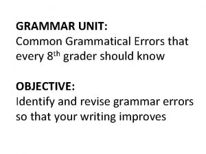 GRAMMAR UNIT Common Grammatical Errors that every 8