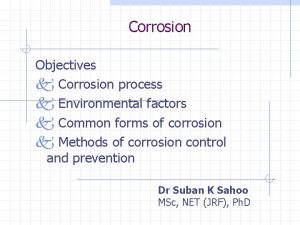 Corrosion Objectives k Corrosion process k Environmental factors