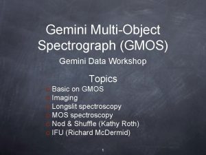 Gemini MultiObject Spectrograph GMOS Gemini Data Workshop Topics