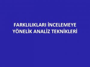 FARKLILIKLARI NCELEMEYE YNELK ANALZ TEKNKLER GR nceki blmlerde