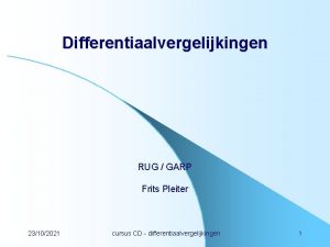 Differentiaalvergelijkingen RUG GARP Frits Pleiter 23102021 cursus CD