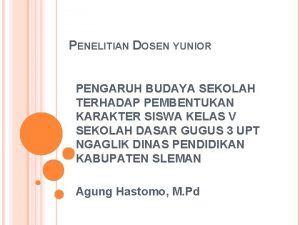 PENELITIAN DOSEN YUNIOR PENGARUH BUDAYA SEKOLAH TERHADAP PEMBENTUKAN