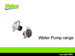 Water Pump range Valeo water pump range overview