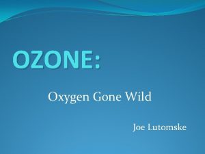 OZONE Oxygen Gone Wild Joe Lutomske Part 1