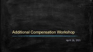 Additional Compensation Workshop April 28 2021 Agenda Outside