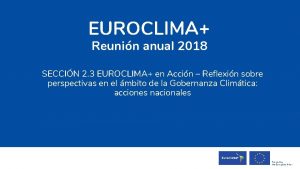 EUROCLIMA Reunin anual 2018 SECCIN 2 3 EUROCLIMA