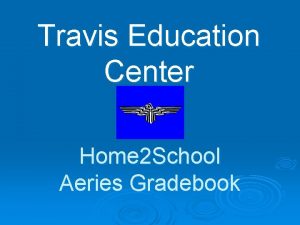 Travis Education Center Home 2 School Aeries Gradebook