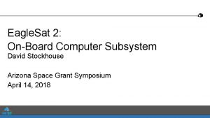 Eagle Sat 2 OnBoard Computer Subsystem David Stockhouse