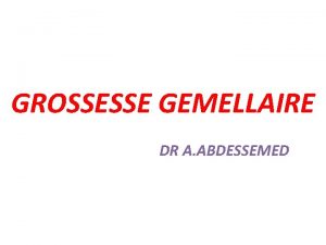 GROSSESSE GEMELLAIRE DR A ABDESSEMED IDEFINITION La grossesse