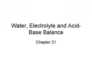 Water Electrolyte and Acid Base Balance Chapter 21