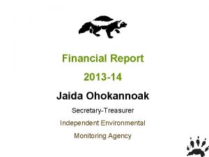 Financial Report 2013 14 Jaida Ohokannoak SecretaryTreasurer Independent