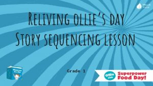 Reliving ollies day Story sequencing lesson Grade 1