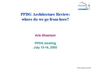 PPDG Architecture Review where do we go from