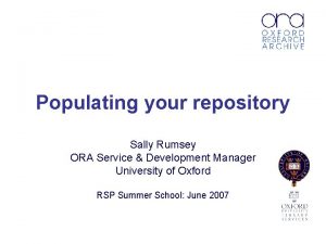 Populating your repository Sally Rumsey ORA Service Development