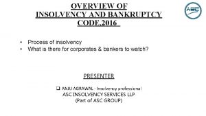 OVERVIEW OF INSOLVENCY AND BANKRUPTCY CODE 2016 Process