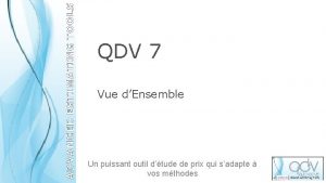 QDV 7 Vue dEnsemble Un puissant outil dtude