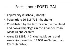 Facts about PORTUGAL Capital city is Lisboa Lisbon