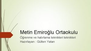 Metin Emirolu Ortaokulu renme ve hatrlama teknikleri Hazrlayan