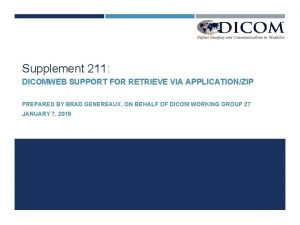 Supplement 211 DICOMWEB SUPPORT FOR RETRIEVE VIA APPLICATIONZIP