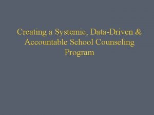 Creating a Systemic DataDriven Accountable School Counseling Program