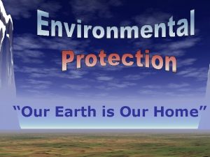 Our Earth is Our Home Every day we