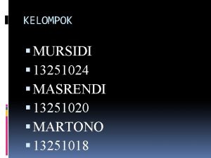 KELOMPOK MURSIDI 13251024 MASRENDI 13251020 MARTONO 13251018 Tampilan