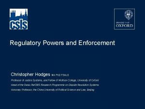 Regulatory Powers and Enforcement Christopher Hodges MA Ph