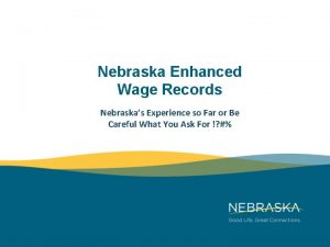 Nebraska Enhanced Wage Records Nebraskas Experience so Far