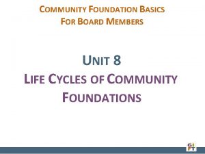 COMMUNITY FOUNDATION BASICS FOR BOARD MEMBERS UNIT 8