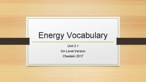 Energy Vocabulary Unit 2 1 OnLevel Version Chastain