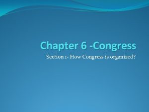 Chapter 6 Congress Section 1 How Congress is