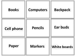 Books Computers Backpack Cell phone Pencils Ear buds