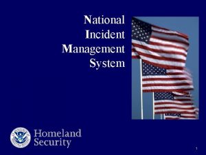 National Incident Management System 1 Homeland Security Presidential