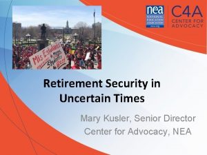Retirement Security in Uncertain Times Mary Kusler Senior