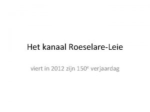 Het kanaal RoeselareLeie viert in 2012 zijn 150