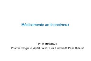 Mdicaments anticancreux Pr S MOURAH Pharmacologie Hpital Saint