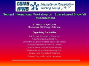 Second International Workshop on Spacebased Snowfall Measurement 31