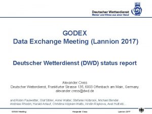 GODEX Data Exchange Meeting Lannion 2017 Deutscher Wetterdienst