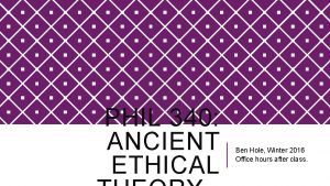PHIL 340 ANCIENT ETHICAL Ben Hole Winter 2016