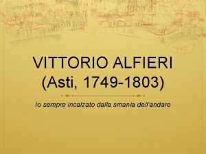 VITTORIO ALFIERI Asti 1749 1803 Io sempre incalzato