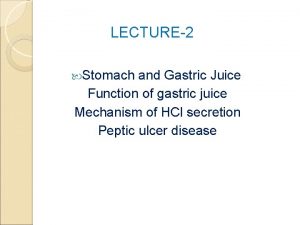 LECTURE2 Stomach and Gastric Juice Function of gastric