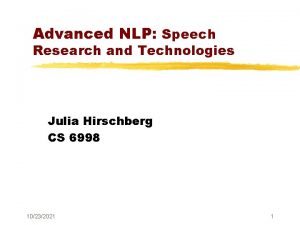 Advanced NLP Speech Research and Technologies Julia Hirschberg